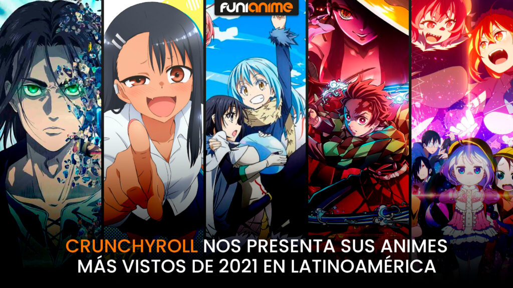 Crunchyroll Nos Presenta Sus Animes Más Vistos De 2021 En Latinoamérica